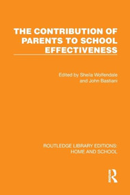 The Contribution of Parents to School Effectiveness by Sheila Wolfendale, John Bastiani, 9781041066446