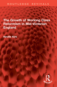 The Growth of Working Class Reformism in Mid-Victorian England by Neville Kirk, 9781041017646