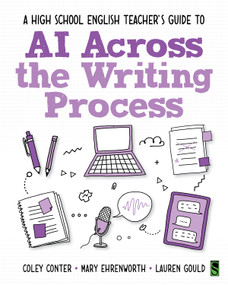 A High School English Teacher's Guide to AI Across the Writing Process by Coley Conter, Mary Ehrenworth, Lauren Gould, 9781041281016