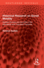 Historical Research on Social Mobility (Western Europe and the USA in the Nineteenth and Twentieth Centuries) by Hartmut Kaelble, 9781041070948