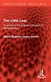 The Little Less (An Essay in the Political Economy of Restrictionism) by Albert Stephen James Baster, 9781041077589