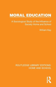 Moral Education (A Sociological Study of the Influence of Society, Home and School) by William Kay, 9781041066286