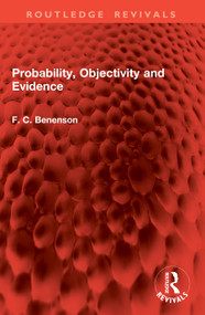 Probability, Objectivity and Evidence by F. C. Benenson, 9781041108030