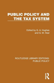 Public Policy and the Tax System by G. A. Hughes, G. M. Heal, 9781041088387