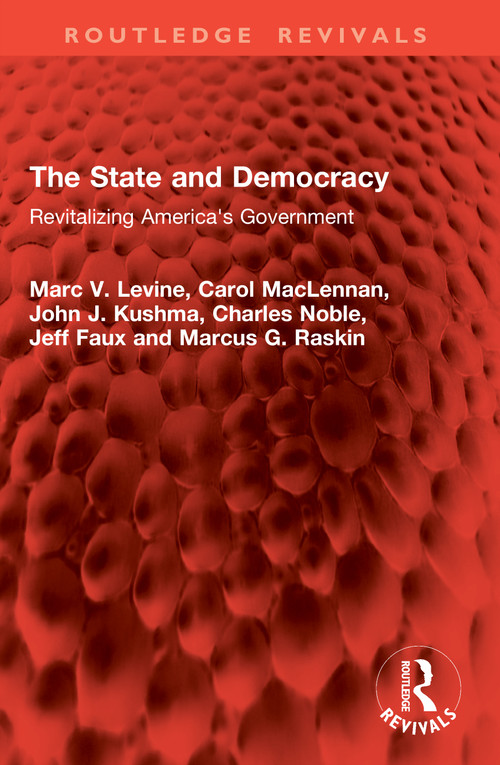 The State and Democracy (Revitalizing America's Government) by Marc V. Levine, Carol MacLennan, John J. Kushma, Charles Noble, Jeff Faux, Marcus G. Raskin, 9781041084440