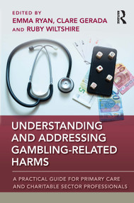 Understanding and Addressing Gambling-related Harms (A Practical Guide for Primary Care and Charitable Sector Professionals) by Emma Ryan, Clare Gerada, Ruby Wiltshire, 9781041157441