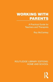 Working with Parents (A Practical Guide for Teachers and Therapists) by Roy McConkey, 9781041067627