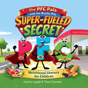 The PFC Pals And The Really Big Super-Fueled Secret (Nutritional Literacy for Children) by Tara Cavosie, Carrie Lupoli, 9798895741818