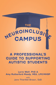 The Neuroinclusive Campus (A Guide for Professionals Supporting Autistic  Students) by Lorre Wolf, 9781963367706