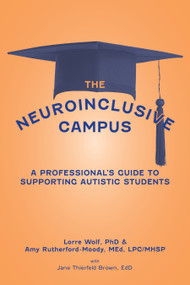 The Neuroinclusive Campus (A Guide for Professionals Supporting Autistic  Students) by Lorre Wolf, 9781963367706