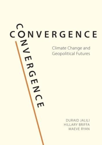 Convergence (Climate Change and Geopolitical Futures) by Duraid Jalili, Hillary Briffa, Maeve Ryan, 9781788219396