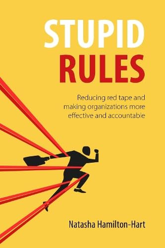 Stupid Rules (Reducing Red Tape and Making Organizations More Effective and Accountable) by Natasha Hamilton-Hart, 9781788218771