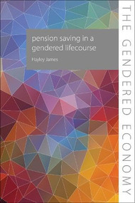 Pension Saving in a Gendered Lifecourse by Hayley James, 9781788218498