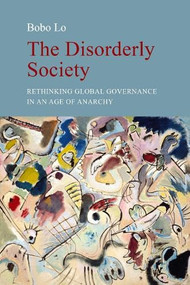 The Disorderly Society (Rethinking Global Governance in an Age of Anarchy) by Bobo Lo, 9781788218443