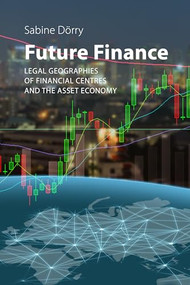 Future Finance (Legal Geographies of Financial Centres and the Asset Economy) by Sabine Dörry, 9781788217347