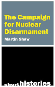The Campaign for Nuclear Disarmament by Martin Shaw, 9781788217781