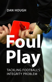 Foul Play (Tackling Football's Integrity Problem) by Dan Hough, 9781788217637