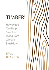 Timber! (How Wood Can Help Save the World from Climate Breakdown) by Paul Brannen, 9781788217354