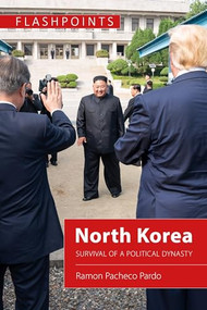 North Korea (Survival of a Political Dynasty) by Ramon Pacheco Pardo, 9781788216951
