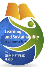 Learning and Sustainability in Dangerous Times (The Stephen Sterling Reader) by Stephen Sterling, 9781788216913