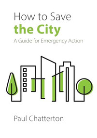 How to Save the City (A Guide for Emergency Action) by Paul Chatterton, 9781788214780