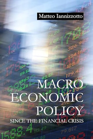 Macroeconomic Policy Since the Financial Crisis by Matteo Iannizzotto, 9781788216555