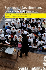 Sustainable Development, Education and Learning (The Challenge of Inclusive, Quality Education for All) by Victoria W. Thoresen, 9781788214827