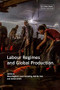 Labour Regimes and Global Production by Elena Baglioni, Liam Campling, Neil M. Coe, Adrian Smith, 9781788216791