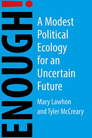 Enough! (A Modest Political Ecology for an Uncertain Future) by Mary Lawhon, Tyler McCreary, 9781788216203