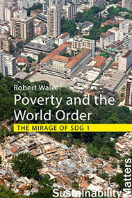 Poverty and the World Order (The Mirage of SDG 1) by Robert Walker, 9781788215558