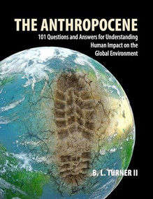 The Anthropocene (101 Questions and Answers for Understanding the Human Impact on the Global Environment) by B. L. Turner II, 9781788215114