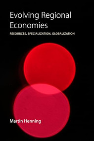 Evolving Regional Economies (Resources, Specialization, Globalization) by Martin Henning, 9781788214087