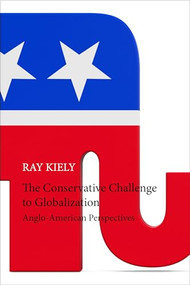 The Conservative Challenge to Globalization (Anglo-American Perspectives) by Ray Kiely, 9781788210973