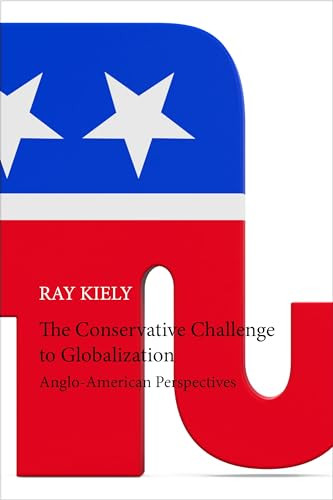 The Conservative Challenge to Globalization (Anglo-American Perspectives) by Ray Kiely, 9781788210973