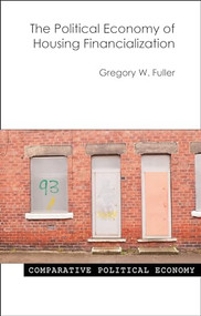 The Political Economy of Housing Financialization by Gregory W. Fuller, 9781788211000