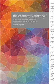 The Economy's Other Half (How Taking Gender Seriously Transforms Macroeconomics) by James Heintz, 9781788210638