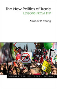The New Politics of Trade (Lessons from TTIP) by Alasdair R. Young, 9781911116752