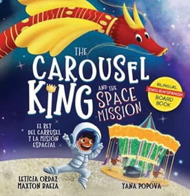 The Carousel King and the Space Mission: Board Book Edition by Leticia Ordaz, Maxton Baeza, Yana Popova, 9781956617153