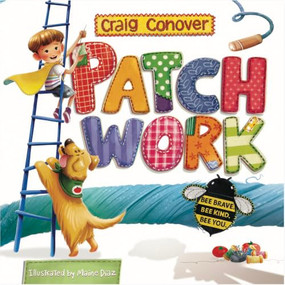 Patch Work (Bee Brave. Bee Kind. Bee You.) by Craig Conover, Maine Diaz, 9781967836888