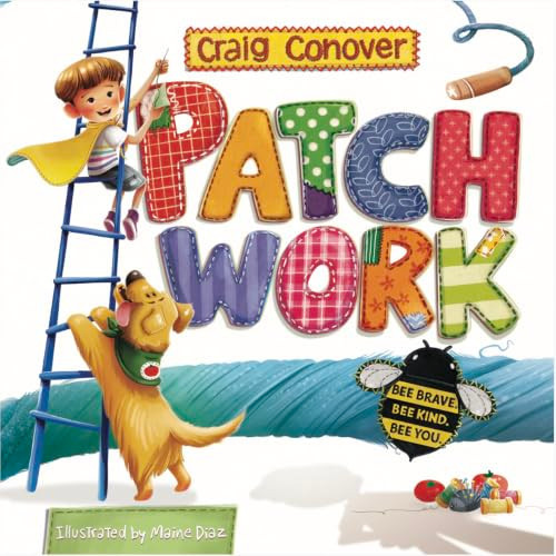 Patch Work (Bee Brave. Bee Kind. Bee You.) by Craig Conover, Maine Diaz, 9781967836888