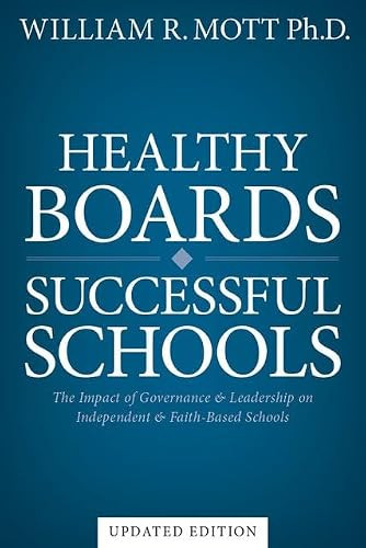 Healthy Boards - Successful Schools (The Impact of Governance and Leadership on Independent and Faith-Based Schools) by William R. Mott, 9798992395242
