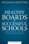 Healthy Boards - Successful Schools (The Impact of Governance and Leadership on Independent and Faith-Based Schools) by William R. Mott, 9798992395242