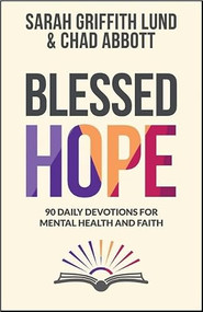 Blessed Hope (90 Daily Devotions for Mental Health and Faith) by Sarah Griffith Lund, Chad Abbott, 9780827203594