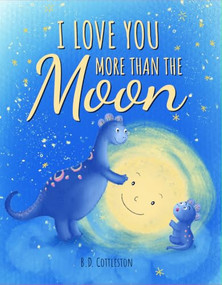I Love You More Than the Moon by B.D. Cottleston, 9781684614783