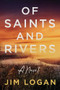 Of Saints and Rivers by Jim Logan, 9780988928152