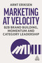 Marketing at Velocity (B2B Brand Building, Momentum and Category Leadership) by Arnt Eriksen, 9781398631250