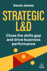 Strategic L&D (Close the Skills Gap and Drive Business Performance) by David James, 9781398630970