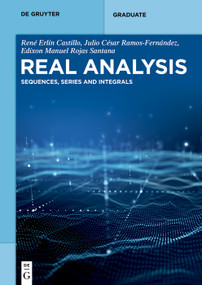 Real Analysis (Sequences, Series and Integrals) by René Erlín Castillo, Julio César Ramos-Fernández, Edixon Manuel Rojas Santana, 9783112258286