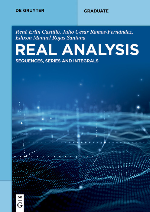 Real Analysis (Sequences, Series and Integrals) by René Erlín Castillo, Julio César Ramos-Fernández, Edixon Manuel Rojas Santana, 9783112258286