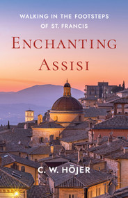 Enchanting Assisi (Walking in the Footsteps of St. Francis) by C. W. Höjer, 9781596273481